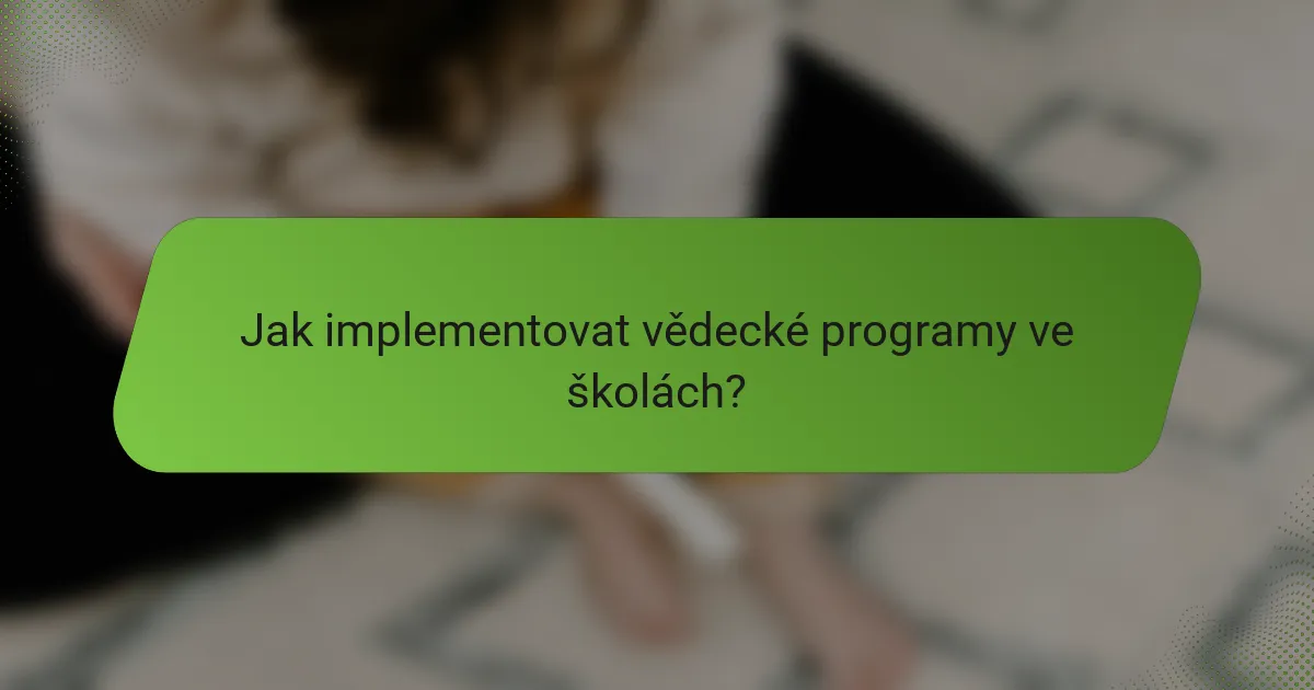 Jak implementovat vědecké programy ve školách?