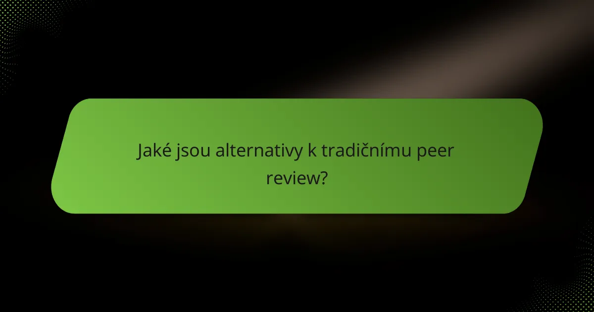 Jaké jsou alternativy k tradičnímu peer review?