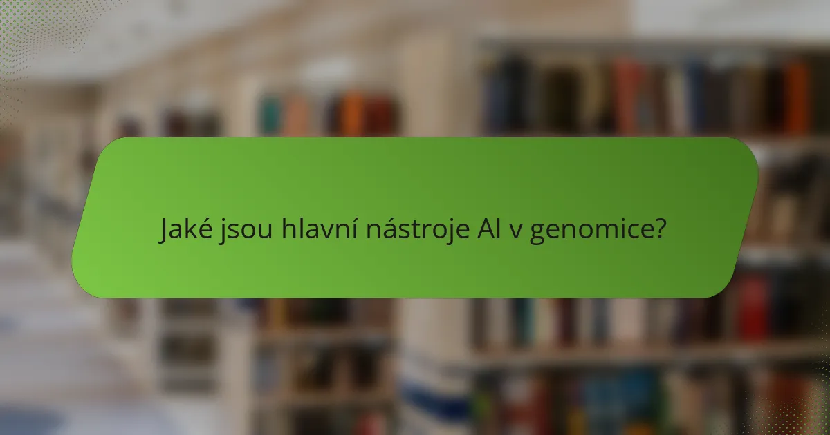 Jaké jsou hlavní nástroje AI v genomice?