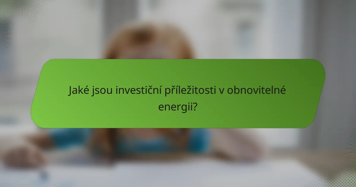 Jaké jsou investiční příležitosti v obnovitelné energii?