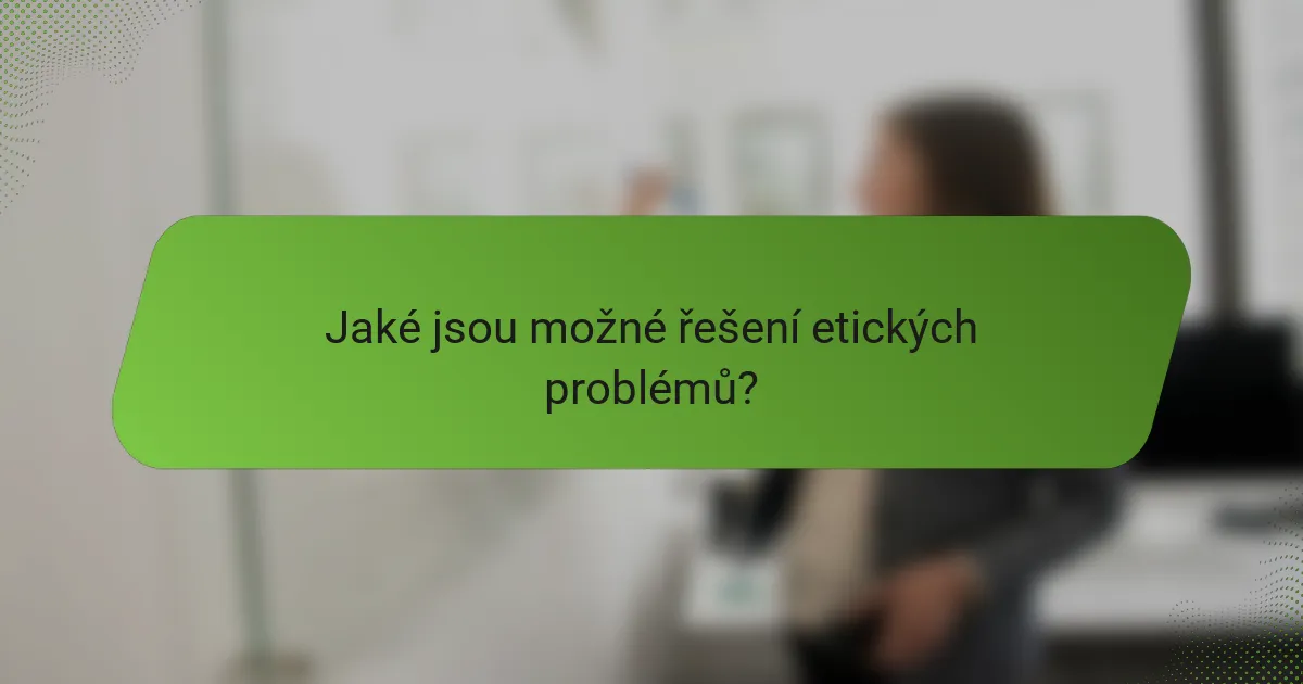 Jaké jsou možné řešení etických problémů?
