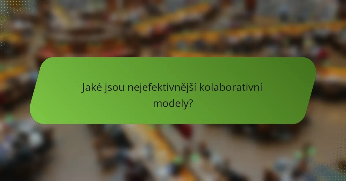 Jaké jsou nejefektivnější kolaborativní modely?