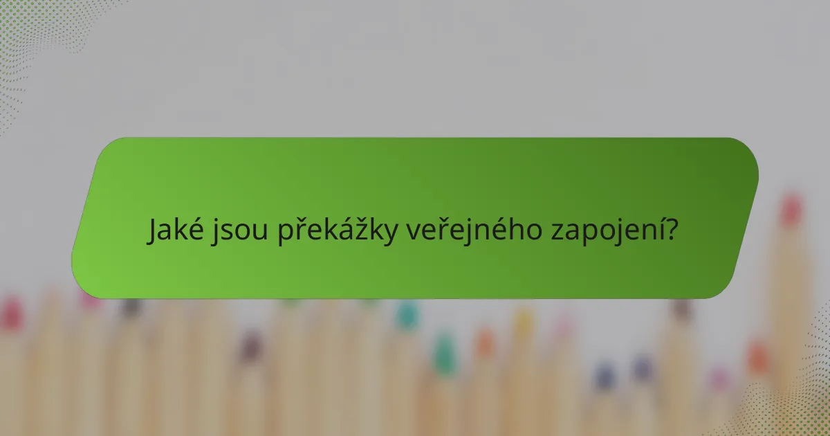 Jaké jsou překážky veřejného zapojení?