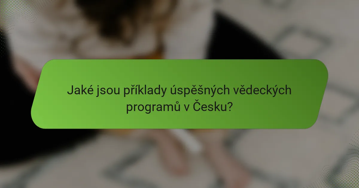 Jaké jsou příklady úspěšných vědeckých programů v Česku?