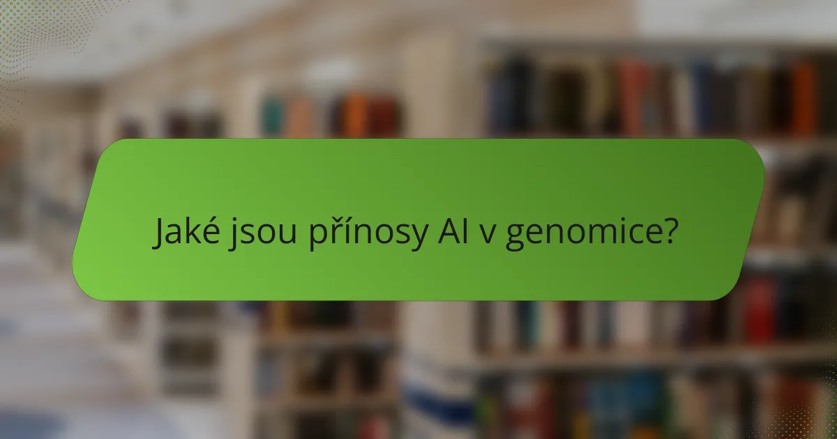 Jaké jsou přínosy AI v genomice?