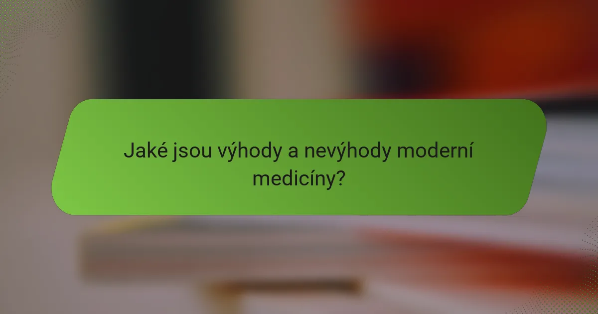 Jaké jsou výhody a nevýhody moderní medicíny?