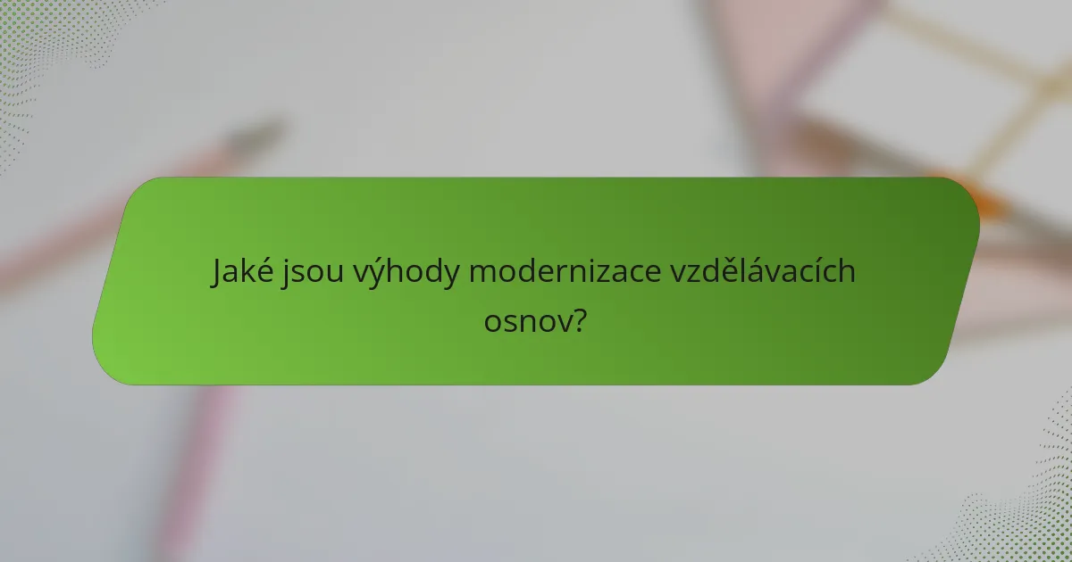 Jaké jsou výhody modernizace vzdělávacích osnov?