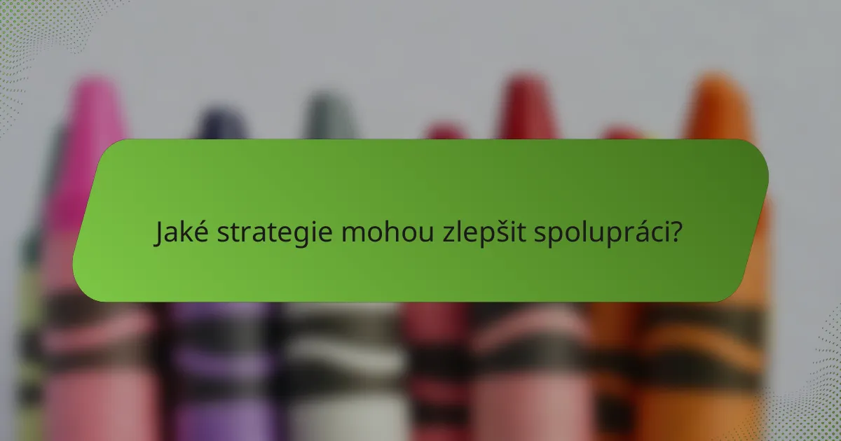 Jaké strategie mohou zlepšit spolupráci?